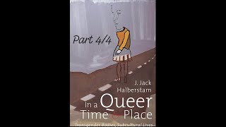 J Jack Halberstams quotIn a Queer Time and Placequot Part 44 [upl. by Ronni725]