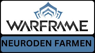 WARFRAME NEURODEN FARMEN   Einsteiger Guide [upl. by Shotton]