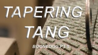 Tapered tang BOONEDOG pt 5 [upl. by Reyna]