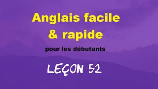 Anglais facile amp rapide pour les débutants  Leçon 52 [upl. by Sinegold]