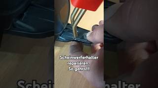 Gebrochen Halter beim Scheinwerfer reparieren So gehts Merk dir unbedingt diesen livehack auto [upl. by Eniroc877]