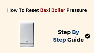 How To Reset Baxi Boiler Pressure [upl. by Schwitzer]