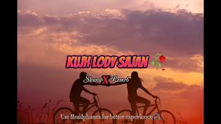 Kujh loday sajan vi hondy hin 2023  Slowed Reverb tiktokviralsong [upl. by Ailecara3]