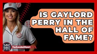 Is Gaylord Perry In The Hall Of Fame  The Baseball Xpert [upl. by Karlens]