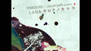 TOMOSUKE×Jazzinpark 「LANA  キロクノカケラ  ＬＯＮＧ」 [upl. by Hedges255]