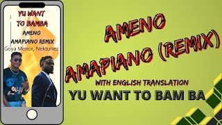 AMENO AMAPIANO wEnglish translation  Goya Menor amp Nektunez  LYRICS VIDEO Yu Want to Bamba [upl. by Ellerehc]