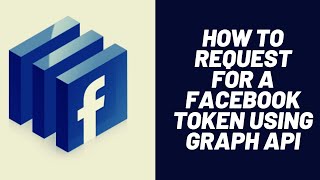 How to request for a Facebook Token using Graph API [upl. by Pascoe]