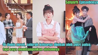 Di dunia novel seluruh keluarga dijebak oleh putri palsu tapi saya membangunkan sistemnya [upl. by Lawler395]