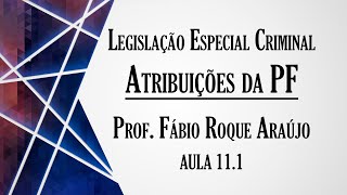 Atribuições da Policia Federal  Aula 111  Curso de Legislação Especial Criminal [upl. by Tonjes]