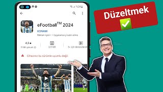 Cihazınızla uyumlu olmayan eFootball 2024 nasıl düzeltilir  Cihazınız bu sürümle uyumlu değil [upl. by Reimer]