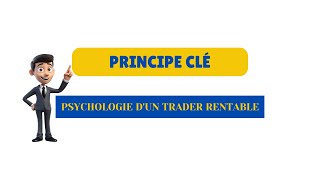 PRINCIPE CLÉ  PSYCHOLOGIE DUN TRADER RENTABLE [upl. by Ettenyar]