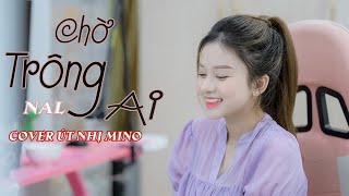 Chờ Trông Ai  NAL  Cover Út Nhị  Chờ trông ai đêm nay sáng trăng [upl. by Metzger186]