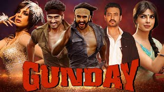 Gunday Full Movie 2014 Best Review  Ranveer Singh  Arjun Kapoor  Priyanka Chopra  Irrfan Khan [upl. by Korney]