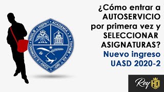 ¿Cómo entrar a AUTOSERVICIO por primera vez y seleccionar asignaturas Nuevo ingreso UASD 20202 [upl. by Hepsiba]