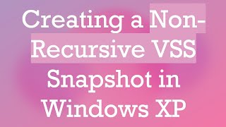 Creating a NonRecursive VSS Snapshot in Windows XP [upl. by Goldfarb223]