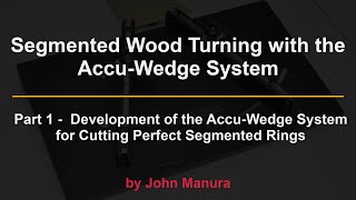 Part 1 Segmented Wood Turning with the AccuWedge System  Development of the AccuWedge System [upl. by Scutt229]