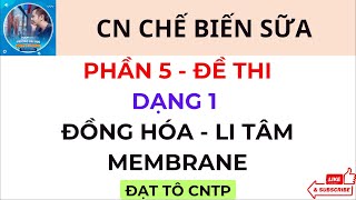 Chế Biến Sữa  Phần 5  Đề Thi Tự Luận  Dạng 1  Đồng Hóa  Li Tâm  Membrane  ĐẠT TÔ CNTP food [upl. by Yrmac]