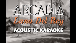 Arcadia Lana Del Rey Acoustic Karaoke [upl. by Hulbard]