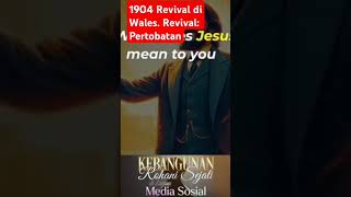 1904 Revival di Wales Revival Pertobatan Repentance Viral [upl. by Tufts]