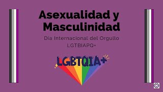 Asexualidad y Masculinidad [upl. by Eglanteen]