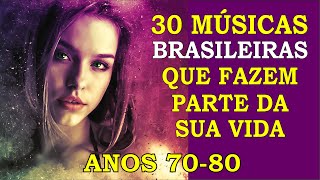 30 Músicas Brasileiras que marcaram sua Vida Anos 70 e 80 Com os Nomes [upl. by Jerman]