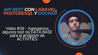 Video 39  Agregamos TESTS para la DATA BASE para el endpoint de ACTIVITIES LARAVEL y DOCKER [upl. by Nirek]