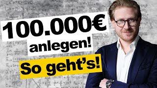 So legst Du jetzt 100000€ an – Strategien für jeden Anleger [upl. by Asiar]