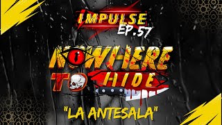 Impulse Ep57 “Nowhere to Hide La Antesala” [upl. by Lowenstein]