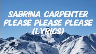 Sabrina Carpenter  Please Please Please Lyrics [upl. by Yonatan870]