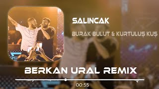 Burak Bulut amp Kurtuluş Kuş  Kapandı Bu Eski Yara SALINCAK Berkan Ural Remix [upl. by Sitruk]