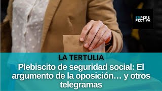 Plebiscito de seguridad social El argumento de la oposición… y otros telegramas [upl. by Taggart]