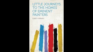 Little Journeys to the Homes of Eminent Painters by Elbert Hubbard  Audiobook [upl. by Jim]