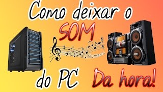 Como deixar o som do PC DA HORA [upl. by Assenad]