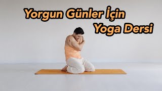 Yorgun Günler İçin Yoga Dersi [upl. by Chaves]