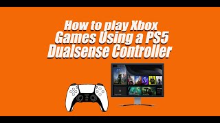 How to Play Xbox Games Using a PS5 Dualsense Controller [upl. by Esidnac]