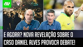 quotCara a ÚLTIMA INFORMAÇÃO é que o Daniel Alvesquot NOVA REVELAÇÃO sobre CASO e PRISÃO gera DEBATE [upl. by Tressia]