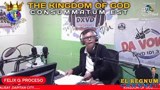 THE KINGDOM OF GOD  CONSUMMATUM EST  KING FELIX Q PROCESO  11152024 [upl. by Lebasiram]