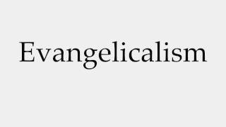 How to Pronounce Evangelicalism [upl. by Ruomyes534]