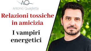 Relazioni tossiche in amicizia i vampiri energetici o vampiri emotivi [upl. by Pellet]