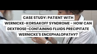 CASE STUDYWERNICKEKORSAKOFF SYNDROME CAN DEXTROSEFLUIDS PRECIPITATE WERNICKES ENCEPHALOPATHY [upl. by Oj]