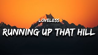 Loveless  Running Up That Hill Lyrics A Deal With God [upl. by Eltsyrc]