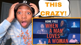 FIRST TIME HEARING Home Free  When A Man Loves A Woman REACTION [upl. by Peggir]