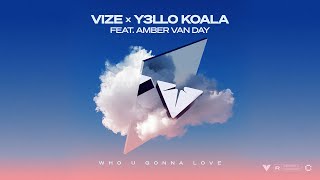 VIZE Y3LLO KOALA feat Amber van Day  Who U Gonna Love Official Lyric Video [upl. by Cortie]