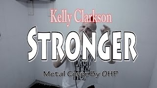 Kelly Clarkson  Stronger METAL Cover By OHP [upl. by Ehcsrop]