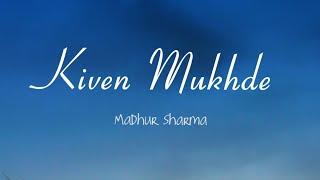 Madhur Sharma  Kiven Mukhde Lyrics  Nusrat Fateh Ali Khan  Qawwali song 2021  TheNextGenLyrics [upl. by Daren]