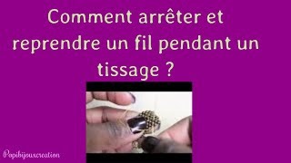 ARRET ET REPRISE DU FIL PENDANT UN TISSAGE [upl. by Adiazteb]