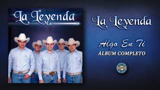 La Leyenda  Algo En Ti  Álbum Completo [upl. by Blondy831]