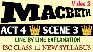 ISC CLASS 12 📍 MACBETH ACT 4 SCENE 3 📍 WILLIAM SHAKESPEARE 📍 LINE BY LINE EXPLANATION 📍 THEME 📍 [upl. by Drofyar]