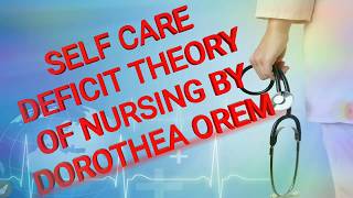 SELF CARE DEFICIT THEORY OF NURSING BY DOROTHEA OREM [upl. by Nytsuj]