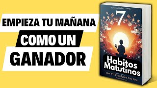 7 Hábitos Matutinos Para Potenciar Tus Días y Comenzar con Energía Audiolibro [upl. by Jeniffer]